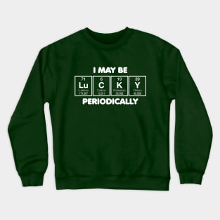 I May Be Lucky Periodically Crewneck Sweatshirt